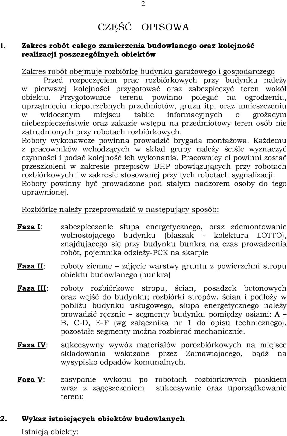 przy budynku naleŝy w pierwszej kolejności przygotować oraz zabezpieczyć teren wokół obiektu. Przygotowanie terenu powinno polegać na ogrodzeniu, uprzątnięciu niepotrzebnych przedmiotów, gruzu itp.