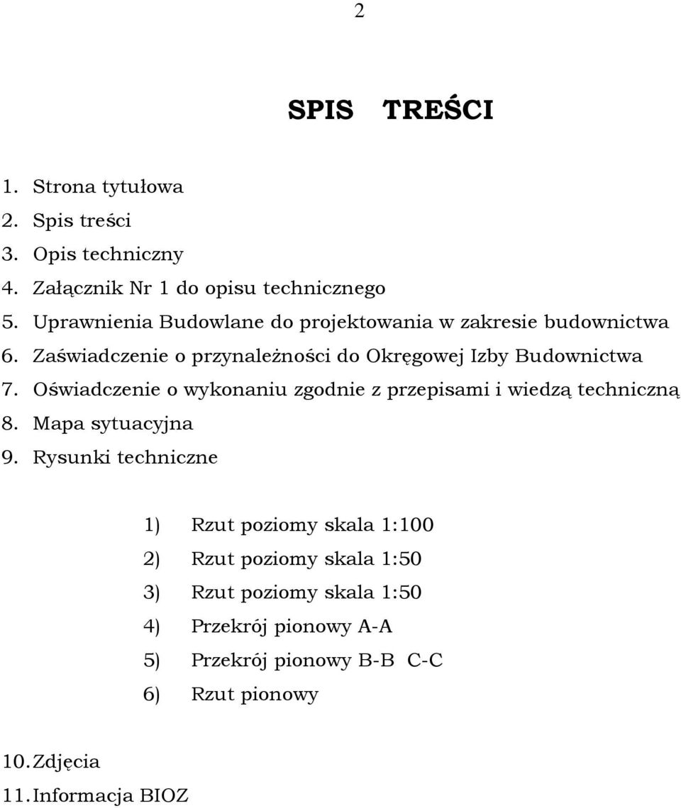 Oświadczenie o wykonaniu zgodnie z przepisami i wiedzą techniczną 8. Mapa sytuacyjna 9.