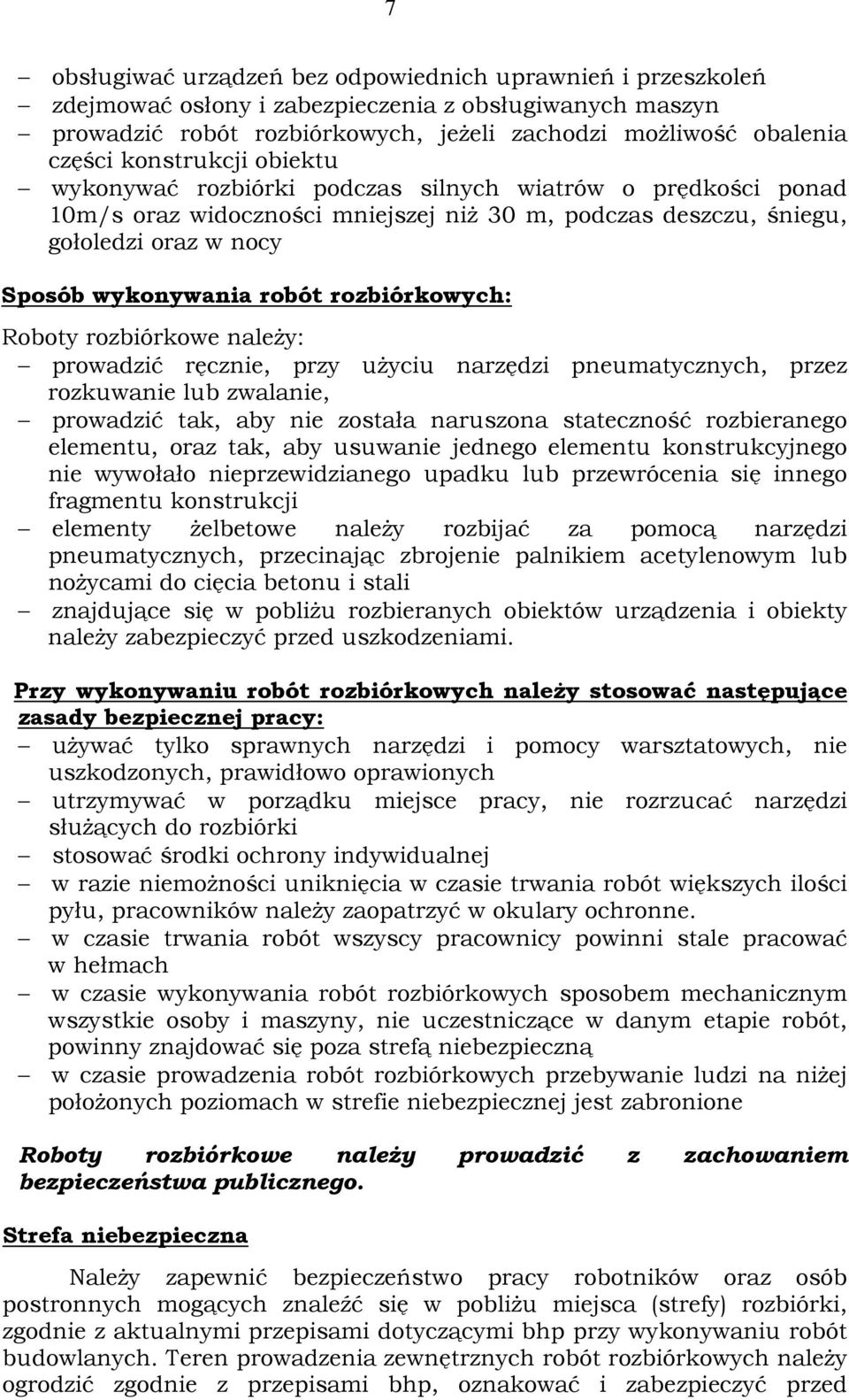 rozbiórkowych: Roboty rozbiórkowe naleŝy: prowadzić ręcznie, przy uŝyciu narzędzi pneumatycznych, przez rozkuwanie lub zwalanie, prowadzić tak, aby nie została naruszona stateczność rozbieranego