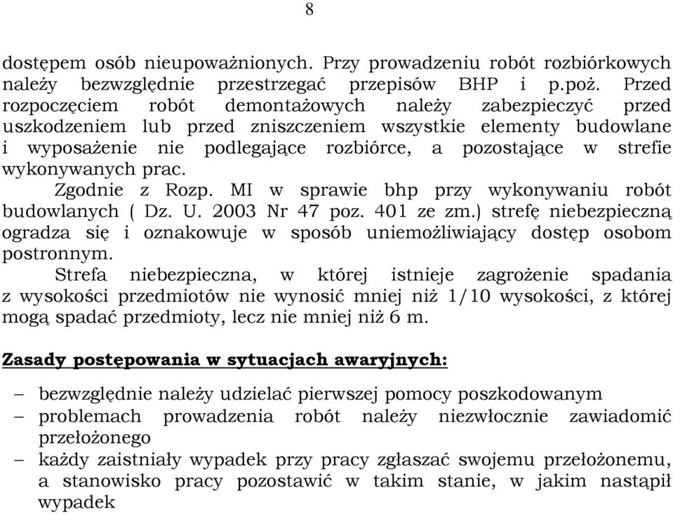wykonywanych prac. Zgodnie z Rozp. MI w sprawie bhp przy wykonywaniu robót budowlanych ( Dz. U. 2003 Nr 47 poz. 401 ze zm.