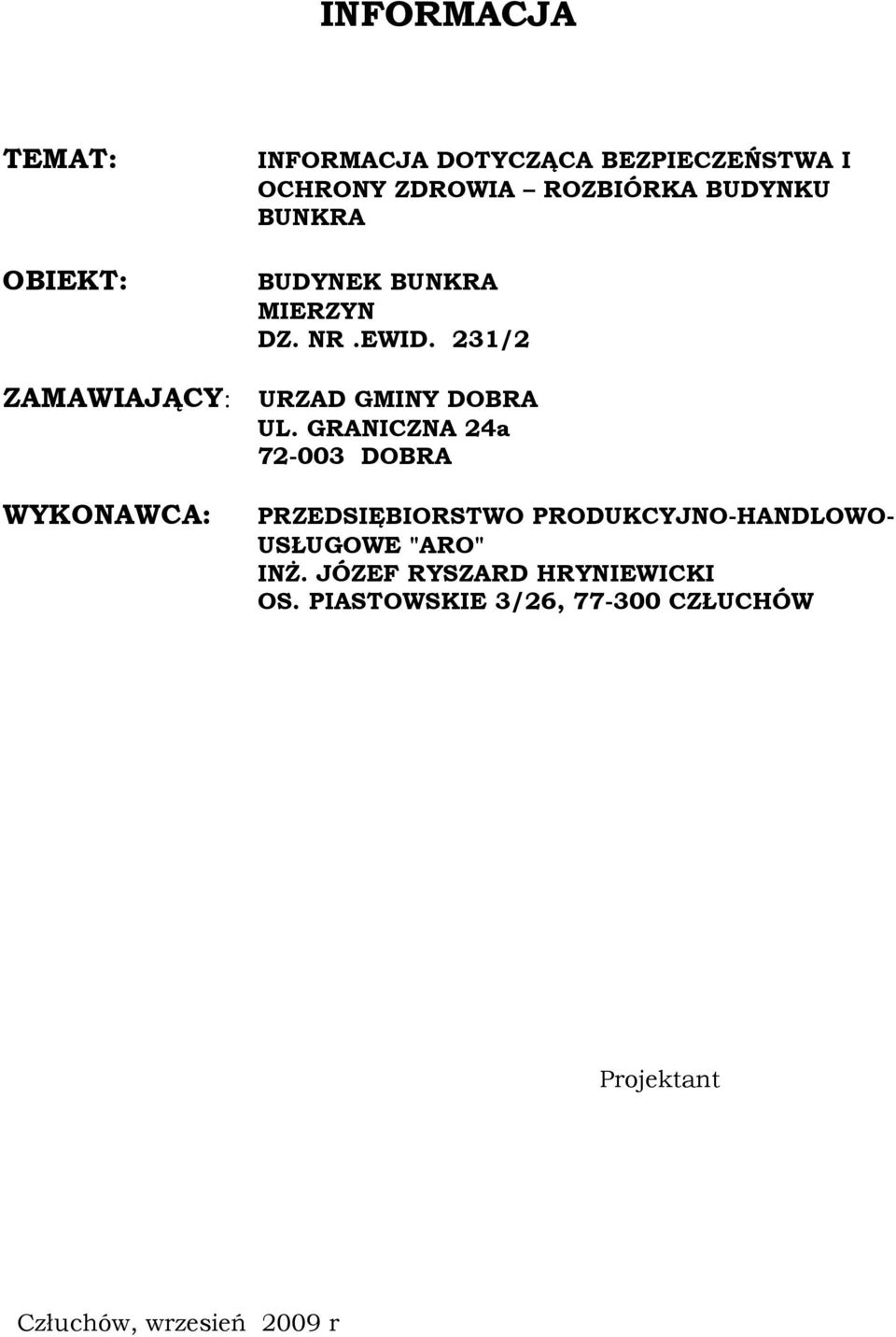 GRANICZNA 24a 72-003 DOBRA WYKONAWCA: PRZEDSIĘBIORSTWO PRODUKCYJNO-HANDLOWO- USŁUGOWE "ARO"