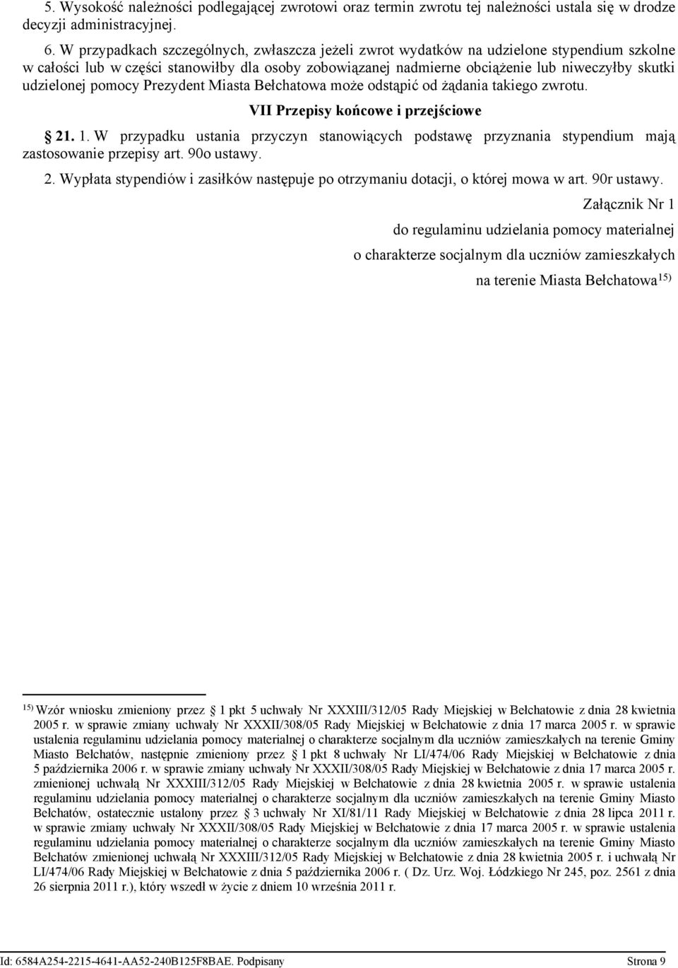 udzielonej pomocy Prezydent Miasta Bełchatowa może odstąpić od żądania takiego zwrotu. VII Przepisy końcowe i przejściowe 21. 1.