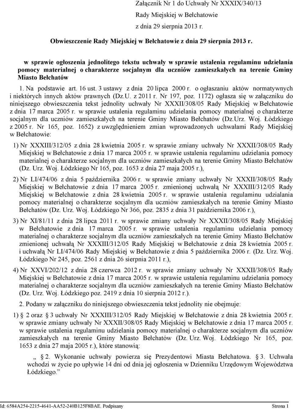 Na podstawie art. 16 ust. 3 ustawy z dnia 20 lipca 2000 r. o ogłaszaniu aktów normatywnych i niektórych innych aktów prawnych (Dz.U. z 2011 r. Nr 197, poz.