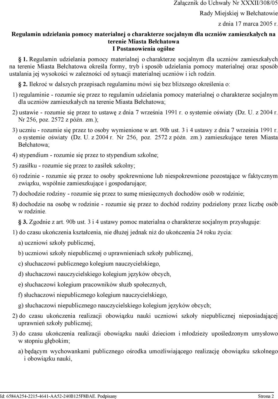 Regulamin udzielania pomocy materialnej o charakterze socjalnym dla uczniów zamieszkałych na terenie Miasta Bełchatowa określa formy, tryb i sposób udzielania pomocy materialnej oraz sposób ustalania