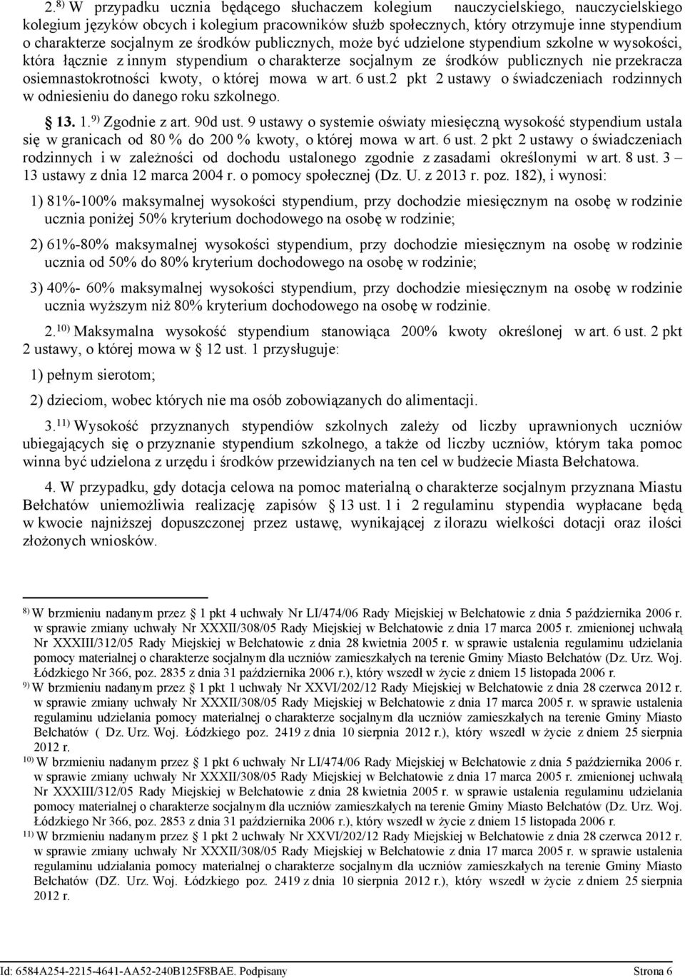 osiemnastokrotności kwoty, o której mowa w art. 6 ust.2 pkt 2 ustawy o świadczeniach rodzinnych w odniesieniu do danego roku szkolnego. 13. 1. 9) Zgodnie z art. 90d ust.