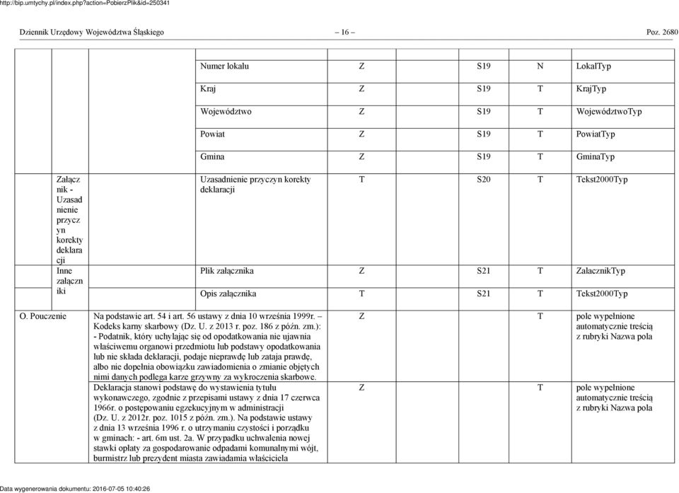 Uzasadnienie przyczyn korekty deklaracji T S20 T Tekst2000Typ Inne Plik załącznika Z S21 T ZalacznikTyp załączn iki Opis załącznika T S21 T Tekst2000Typ O. Pouczenie Na podstawie art. 54 i art.