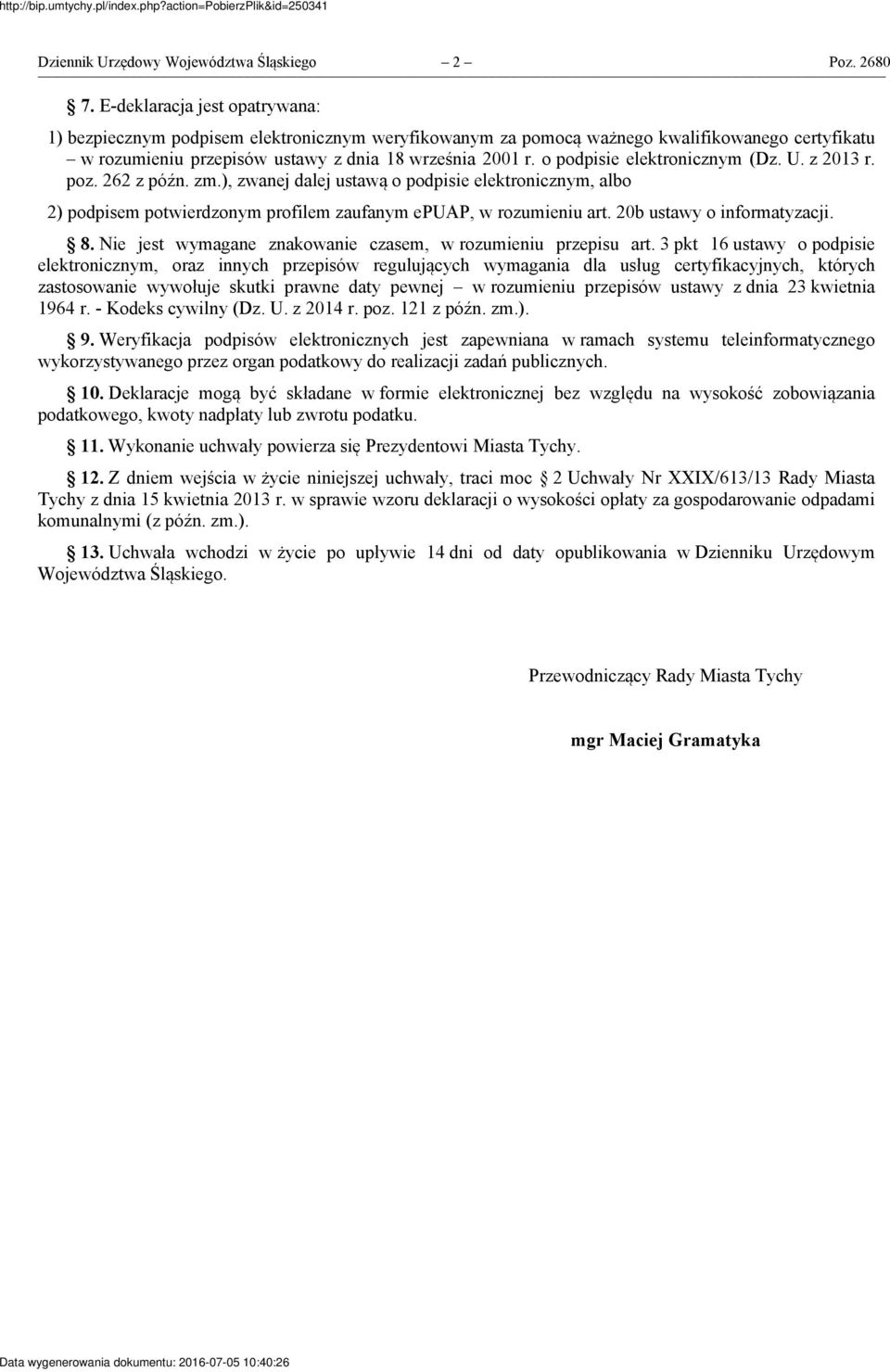 o podpisie elektronicznym (Dz. U. z 2013 r. poz. 262 z późn. zm.), zwanej dalej ustawą o podpisie elektronicznym, albo 2) podpisem potwierdzonym profilem zaufanym epuap, w rozumieniu art.