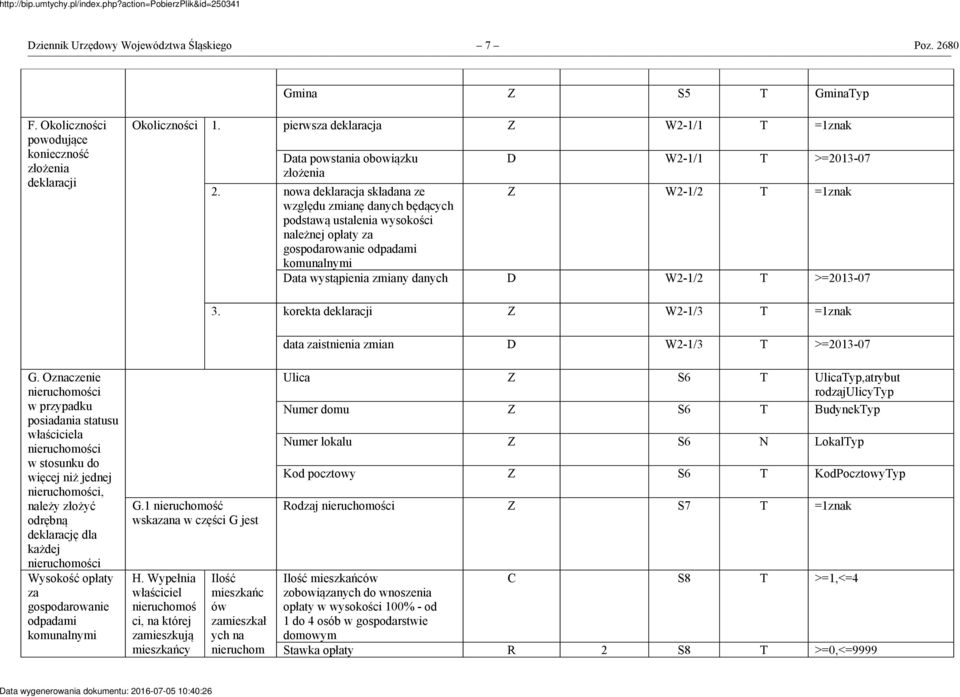 pierwsza deklaracja Z W2-1/1 T =1znak Data powstania obowiązku złożenia D W2-1/1 T >=2013-07 nowa deklaracja składana ze względu zmianę danych będących podstawą ustalenia wysokości należnej opłaty za