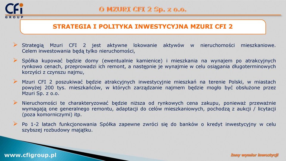wynajmie w celu osiągania długoterminowych korzyści z czynszu najmu, Mzuri CFI 2 poszukiwać będzie atrakcyjnych inwestycyjnie mieszkań na terenie Polski, w miastach powyżej 200 tys.