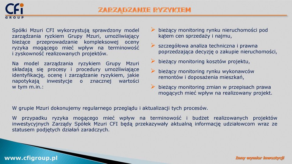 Na model zarządzania ryzykiem Grupy Mzuri składają się procesy i procedury umożliwiające identyfikację, ocenę i zarządzanie ryzykiem, jakie napotykają inw