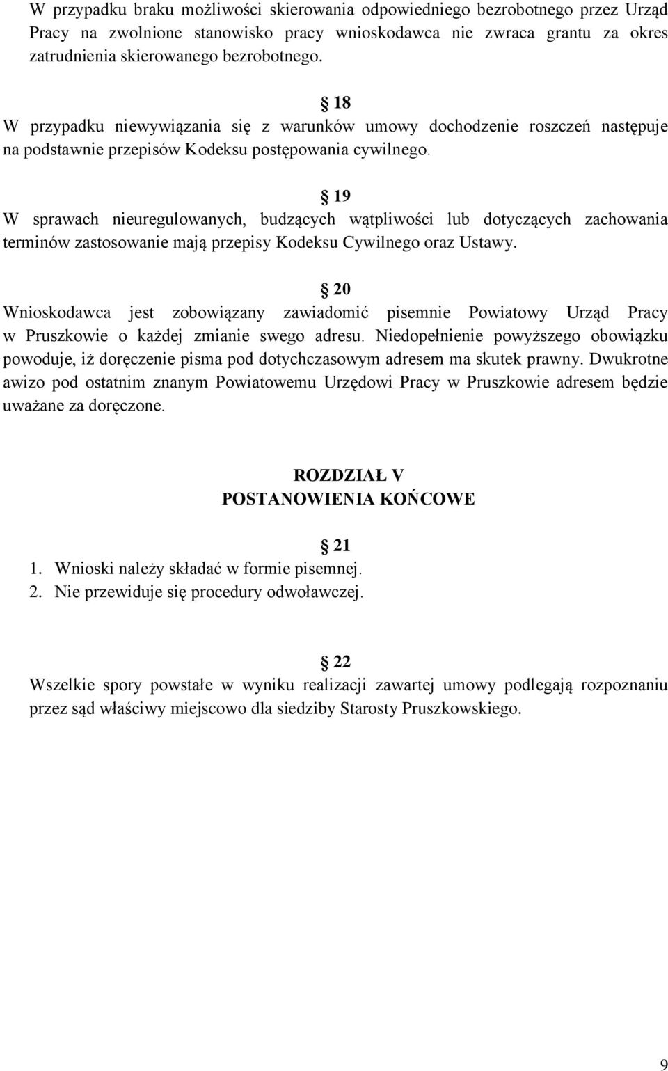 19 W sprawach nieuregulowanych, budzących wątpliwości lub dotyczących zachowania terminów zastosowanie mają przepisy Kodeksu Cywilnego oraz Ustawy.