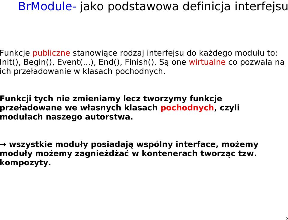 Funkcji tych nie zmieniamy lecz tworzymy funkcje przeładowane we własnych klasach pochodnych, czyli modułach naszego