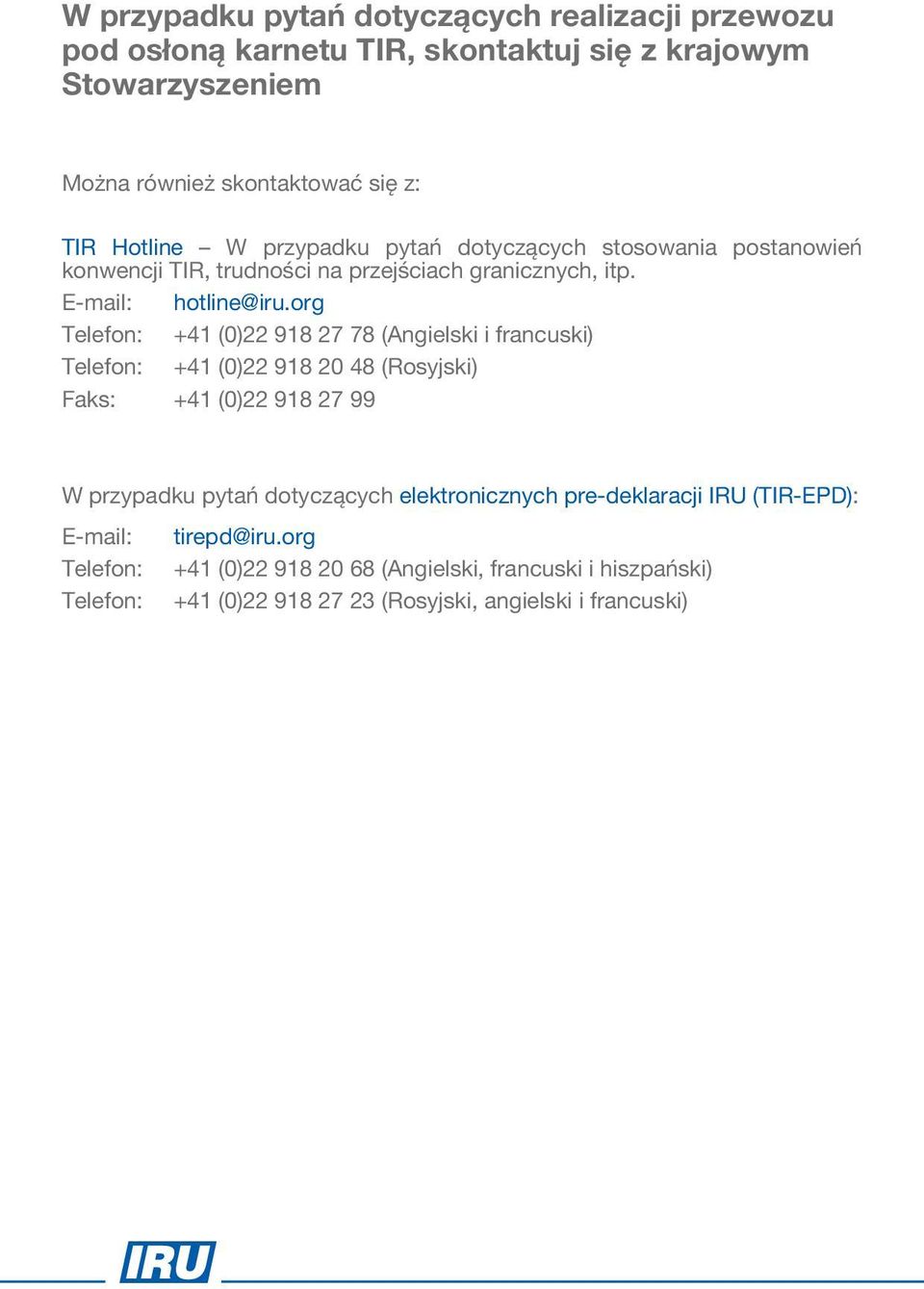 org Telefon: +41 (0)22 918 27 78 (Angielski i francuski) Telefon: +41 (0)22 918 20 48 (Rosyjski) Faks: +41 (0)22 918 27 99 W przypadku pytań dotyczących