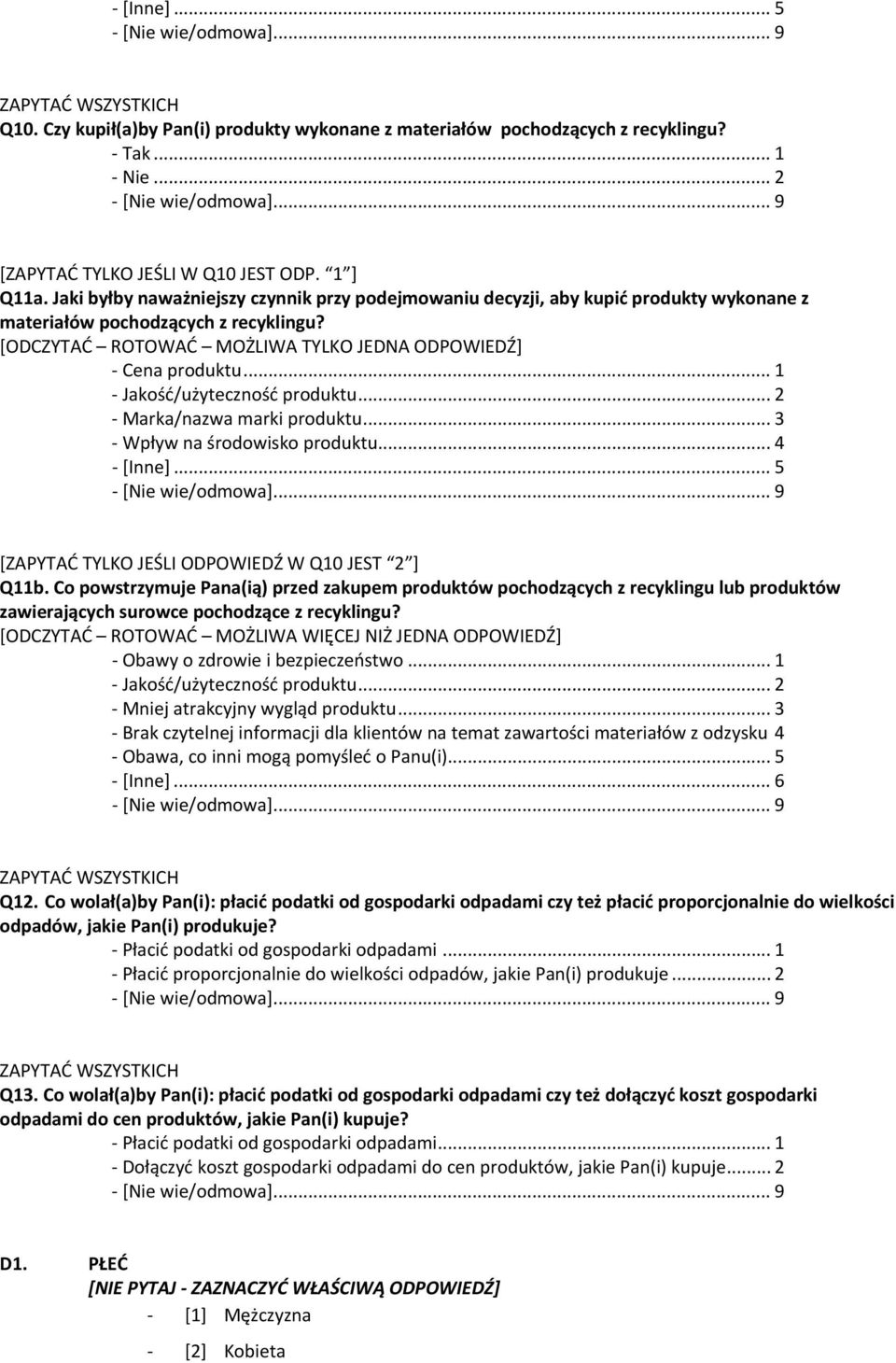 .. 1 Jakość/użyteczność produktu... 2 Marka/nazwa marki produktu... 3 Wpływ na środowisko produktu... 4 [Inne]... 5 [ZAPYTAĆ TYLKO JEŚLI ODPOWIEDŹ W Q10 JEST 2 ] Q11b.