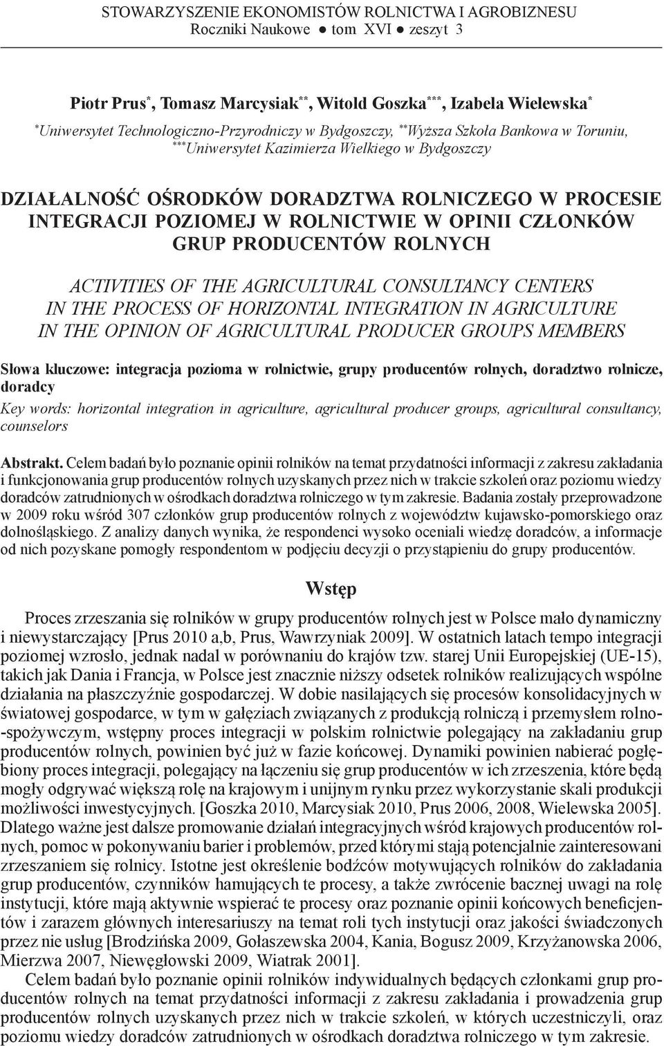 PROCESIE INTEGRACJI POZIOMEJ W ROLNICTWIE W OPINII CZŁONKÓW GRUP PRODUCENTÓW ROLNYCH ACTIVITIES OF THE AGRICULTURAL CONSULTANCY CENTERS IN THE PROCESS OF HORIZONTAL INTEGRATION IN AGRICULTURE IN THE