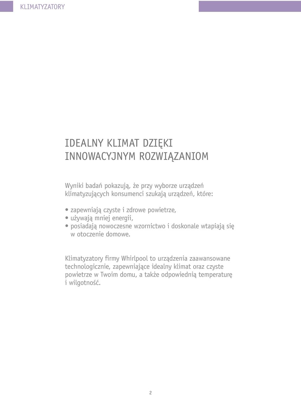 posiadają nowoczesne wzornictwo i doskonale wtapiają się w otoczenie domowe.