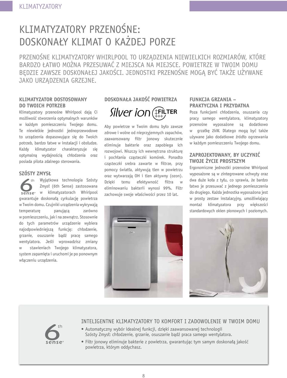 KLIMATYZATOR DOSTOSOWANY DO TWOICH POTRZEB Klimatyzatory przenośne Whirlpool dają Ci możliwość stworzenia optymalnych warunków w każdym pomieszczeniu Twojego domu.