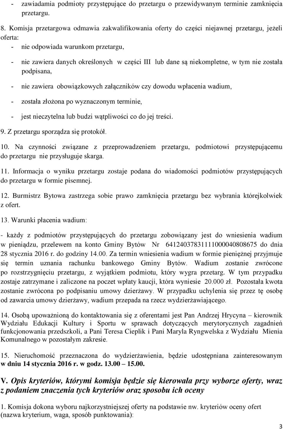 niekompletne, w tym nie została podpisana, nie zawiera obowiązkowych załączników czy dowodu wpłacenia wadium, została złożona po wyznaczonym terminie, jest nieczytelna lub budzi wątpliwości co do jej