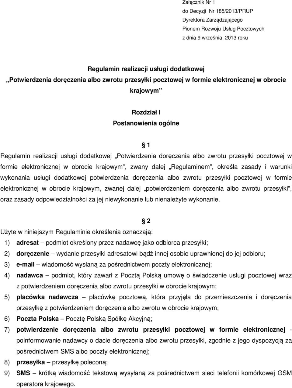 w formie elektronicznej w obrocie krajowym, zwany dalej Regulaminem, określa zasady i warunki wykonania usługi dodatkowej potwierdzenia doręczenia albo zwrotu przesyłki pocztowej w formie