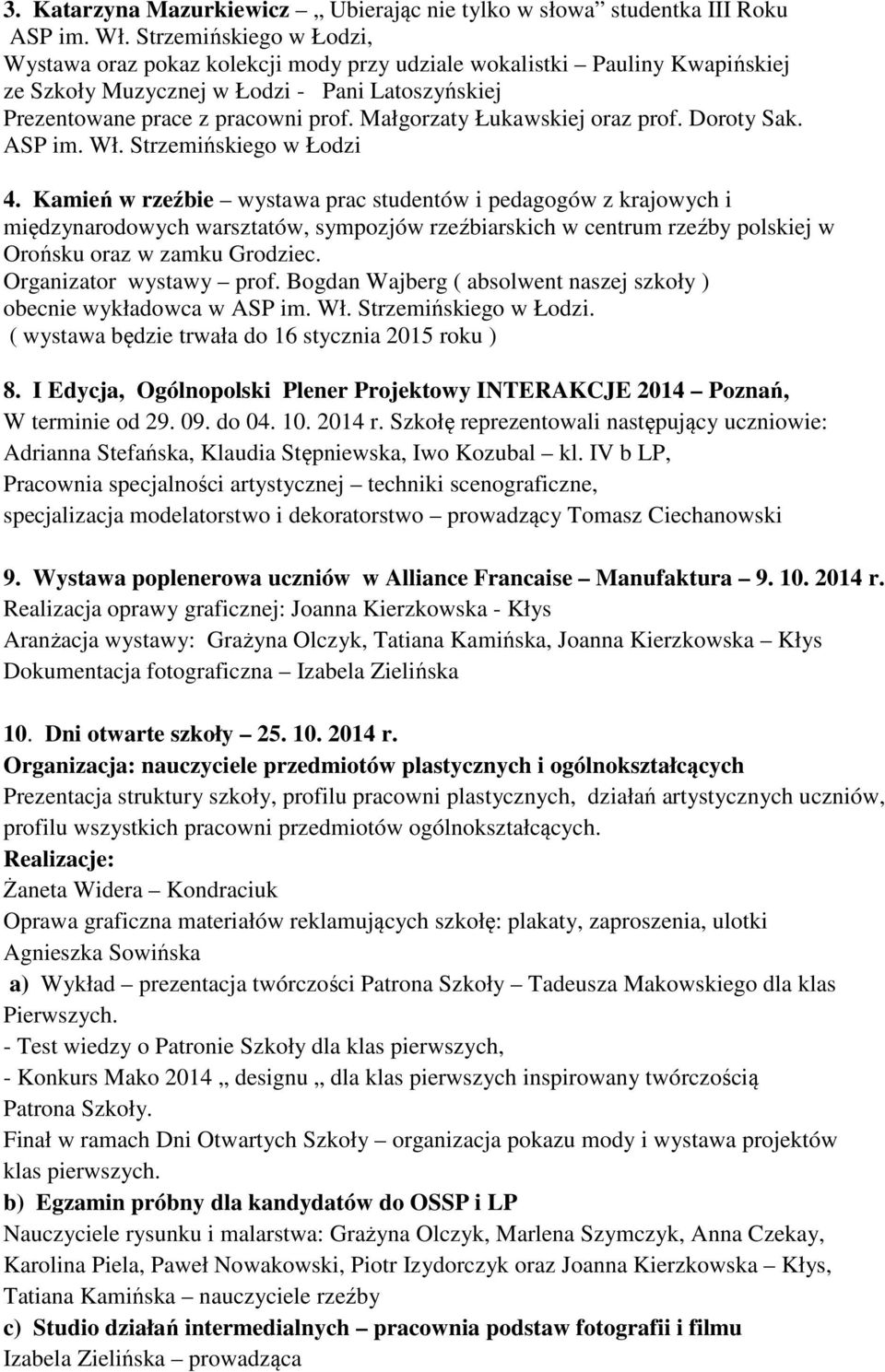 Małgorzaty Łukawskiej oraz prof. Doroty Sak. ASP im. Wł. Strzemińskiego w Łodzi 4.