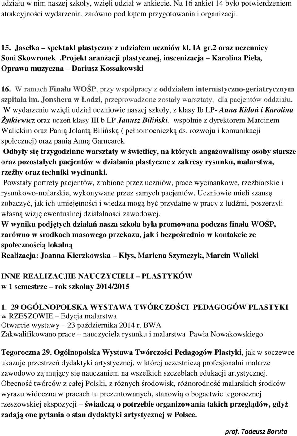 W ramach Finału WOŚP, przy współpracy z oddziałem internistyczno-geriatrycznym szpitala im. Jonshera w Łodzi, przeprowadzone zostały warsztaty, dla pacjentów oddziału.