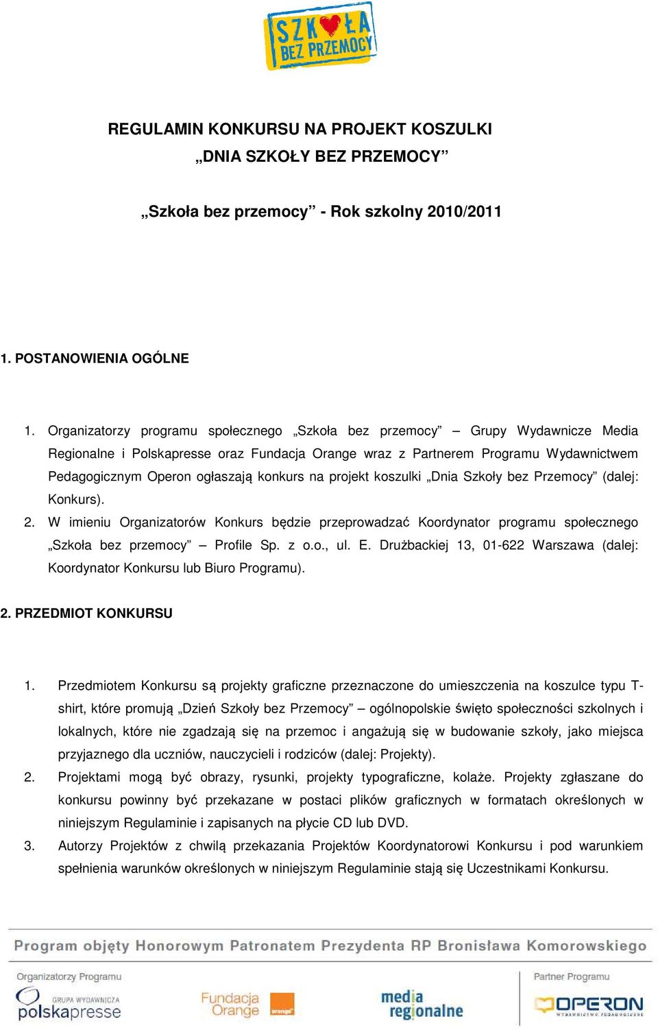 konkurs na projekt koszulki Dnia Szkoły bez Przemocy (dalej: Konkurs). 2. W imieniu Organizatorów Konkurs będzie przeprowadzać Koordynator programu społecznego Szkoła bez przemocy Profile Sp. z o.o., ul.