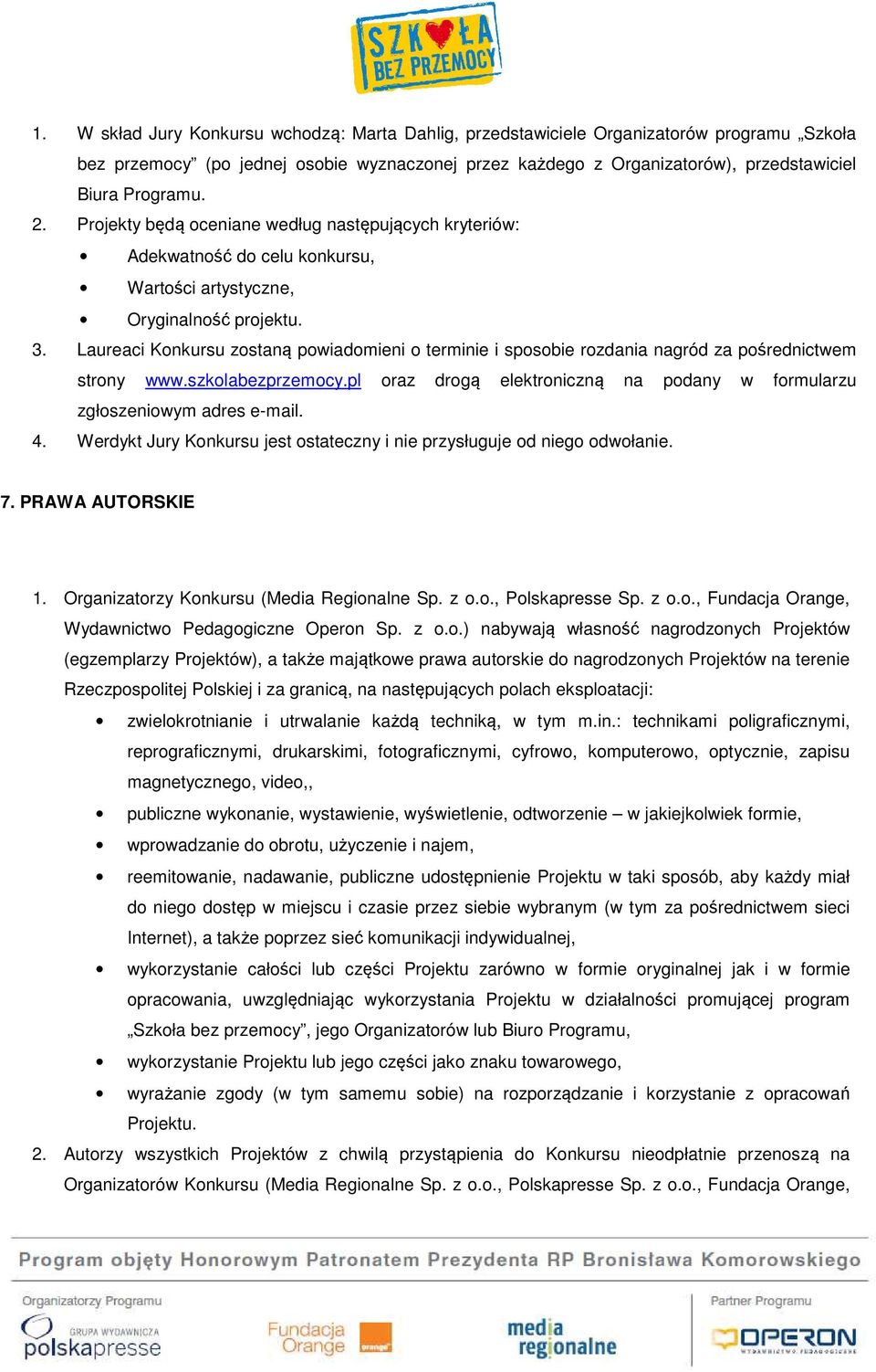 Laureaci Konkursu zostaną powiadomieni o terminie i sposobie rozdania nagród za pośrednictwem strony www.szkolabezprzemocy.