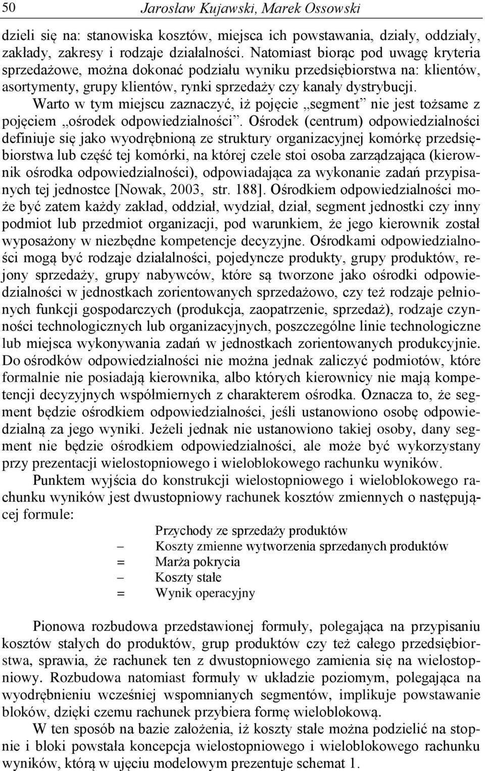 Warto w tym miejscu zaznaczyć, iż pojęcie segment nie jest tożsame z pojęciem ośrodek odpowiedzialności.