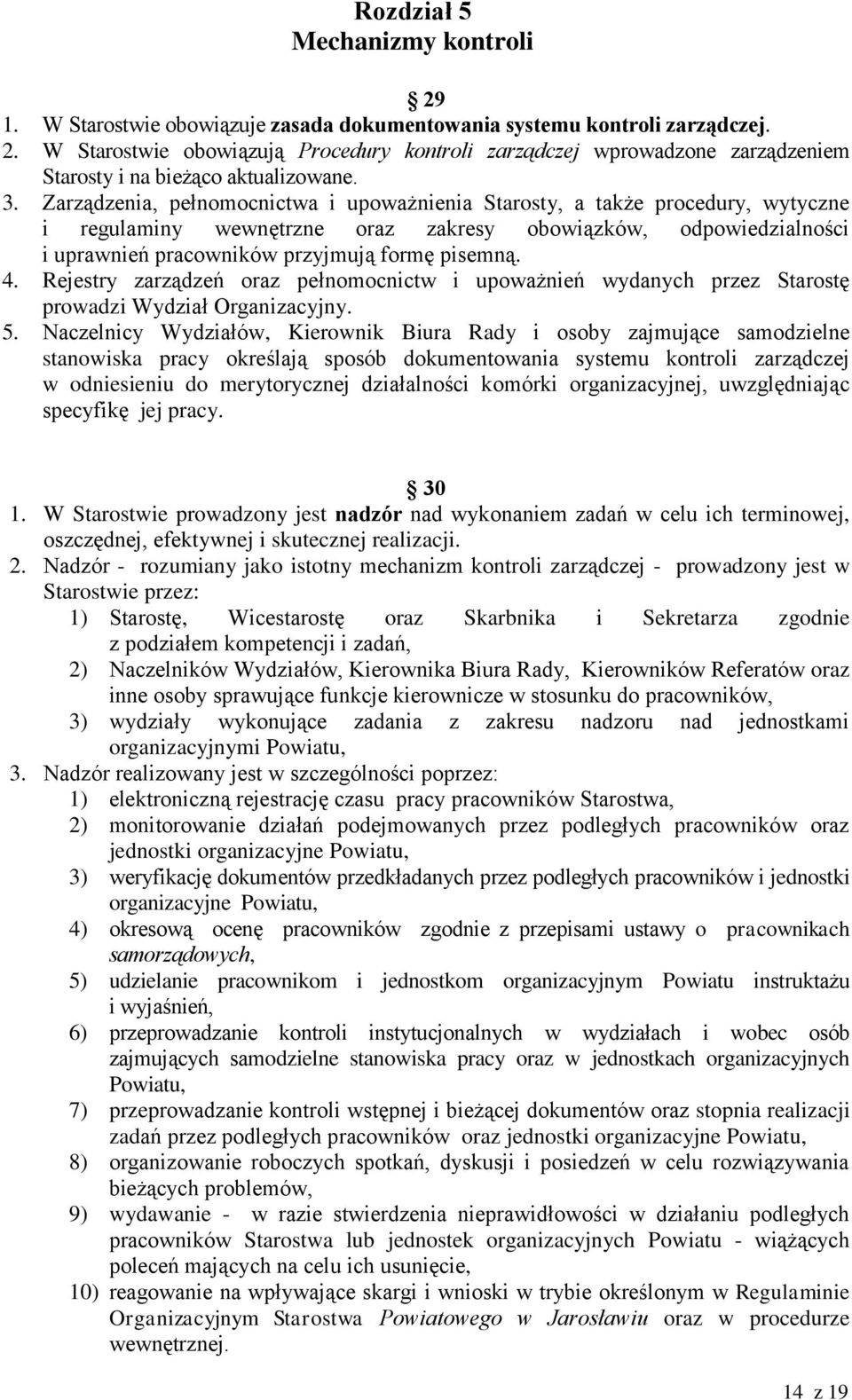 4. Rejestry zarządzeń oraz pełnomocnictw i upoważnień wydanych przez Starostę prowadzi Wydział Organizacyjny. 5.