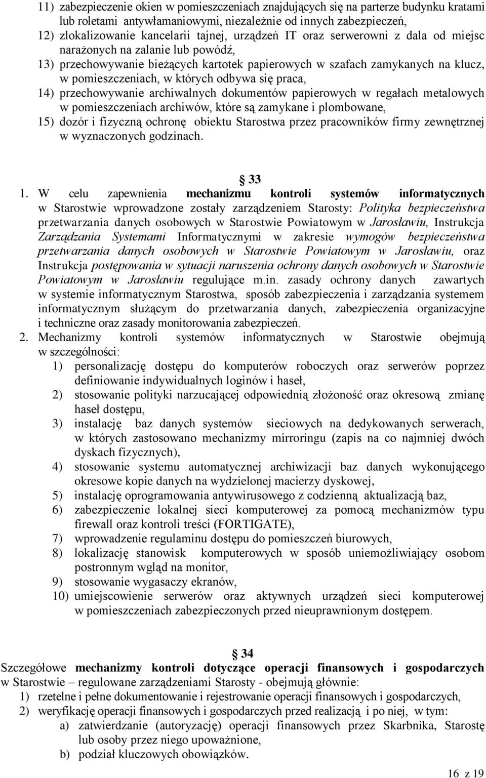praca, 14) przechowywanie archiwalnych dokumentów papierowych w regałach metalowych w pomieszczeniach archiwów, które są zamykane i plombowane, 15) dozór i fizyczną ochronę obiektu Starostwa przez