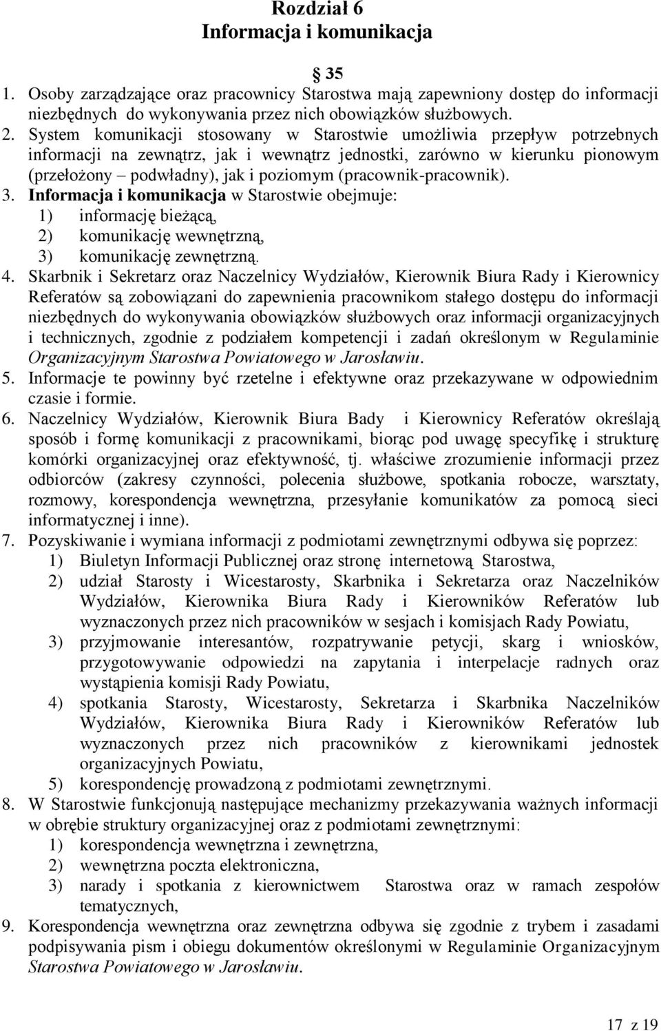 (pracownik-pracownik). 3. Informacja i komunikacja w Starostwie obejmuje: 1) informację bieżącą, 2) komunikację wewnętrzną, 3) komunikację zewnętrzną. 4.