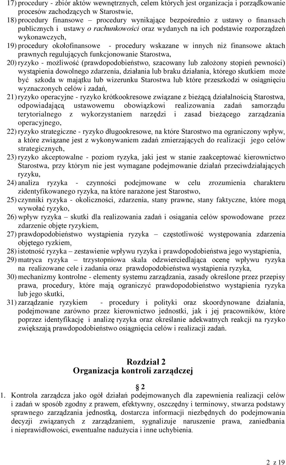 regulujących funkcjonowanie Starostwa, 20) ryzyko - możliwość (prawdopodobieństwo, szacowany lub założony stopień pewności) wystąpienia dowolnego zdarzenia, działania lub braku działania, którego