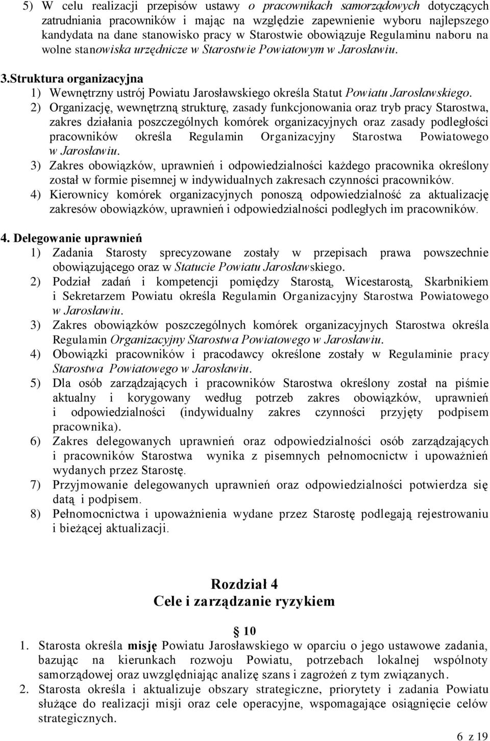 Struktura organizacyjna 1) Wewnętrzny ustrój Powiatu Jarosławskiego określa Statut Powiatu Jarosławskiego.