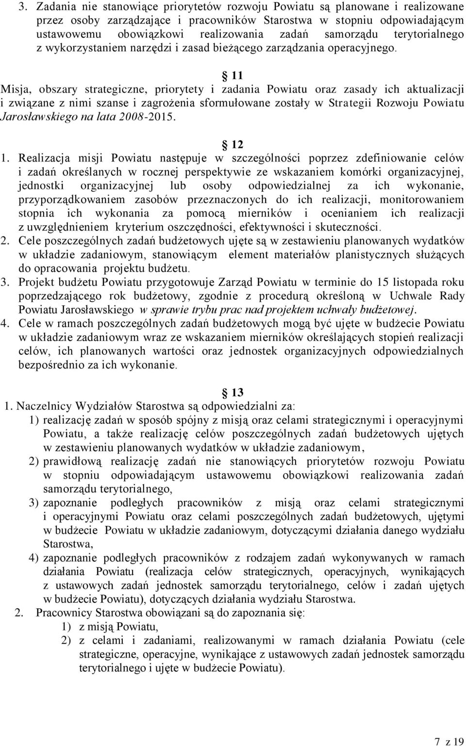 11 Misja, obszary strategiczne, priorytety i zadania Powiatu oraz zasady ich aktualizacji i związane z nimi szanse i zagrożenia sformułowane zostały w Strategii Rozwoju Powiatu Jarosławskiego na lata