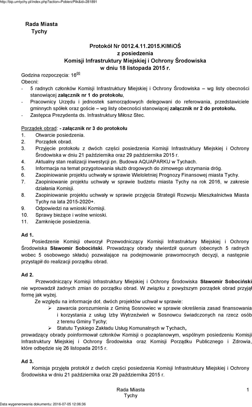jednostek samorządowych delegowani do referowania, przedstawiciele gminnych spółek oraz goście wg listy obecności stanowiącej załącznik nr 2 do protokołu. - Zastępca Prezydenta ds.