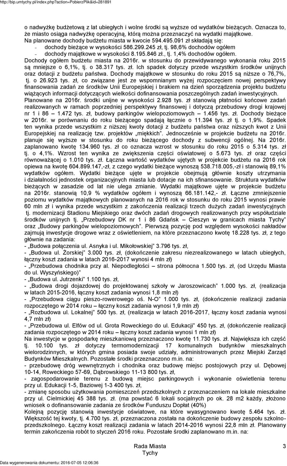 Dochody ogółem budżetu miasta na 2016r. w stosunku do przewidywanego wykonania roku 2015 są mniejsze o 6,1%, tj. o 38.317 tys. zł.