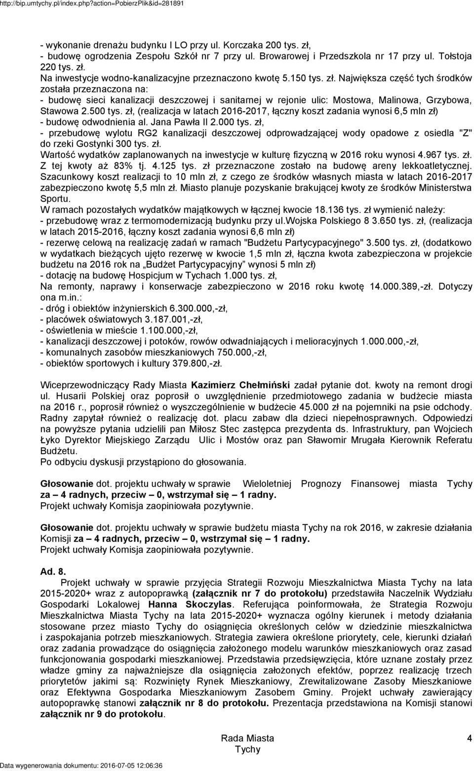 zł, (realizacja w latach 2016-2017, łączny koszt zadania wynosi 6,5 mln zł) - budowę odwodnienia al. Jana Pawła II 2.000 tys.
