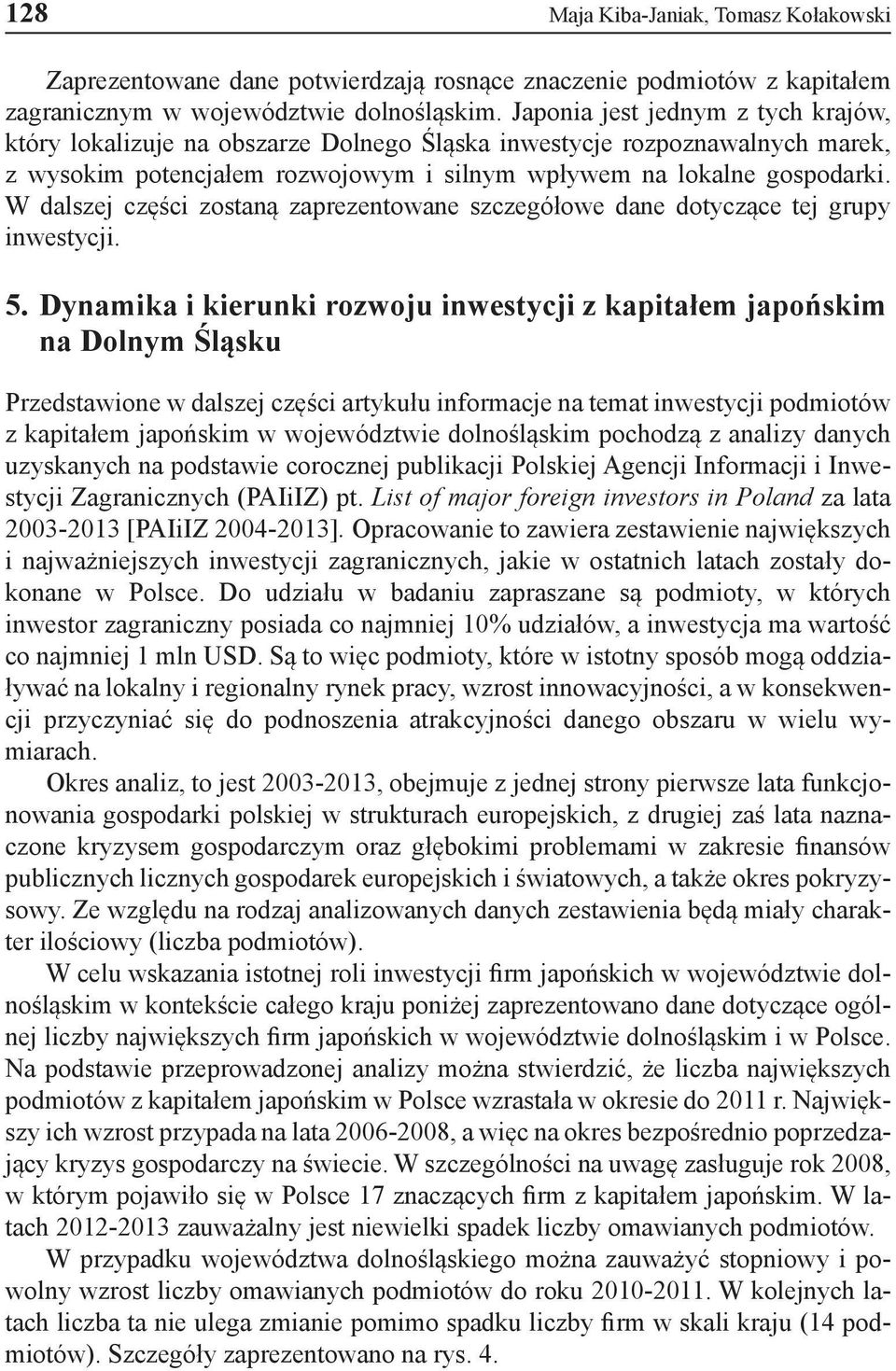 W dalszej części zostaną zaprezentowane szczegółowe dane dotyczące tej grupy inwestycji. 5.