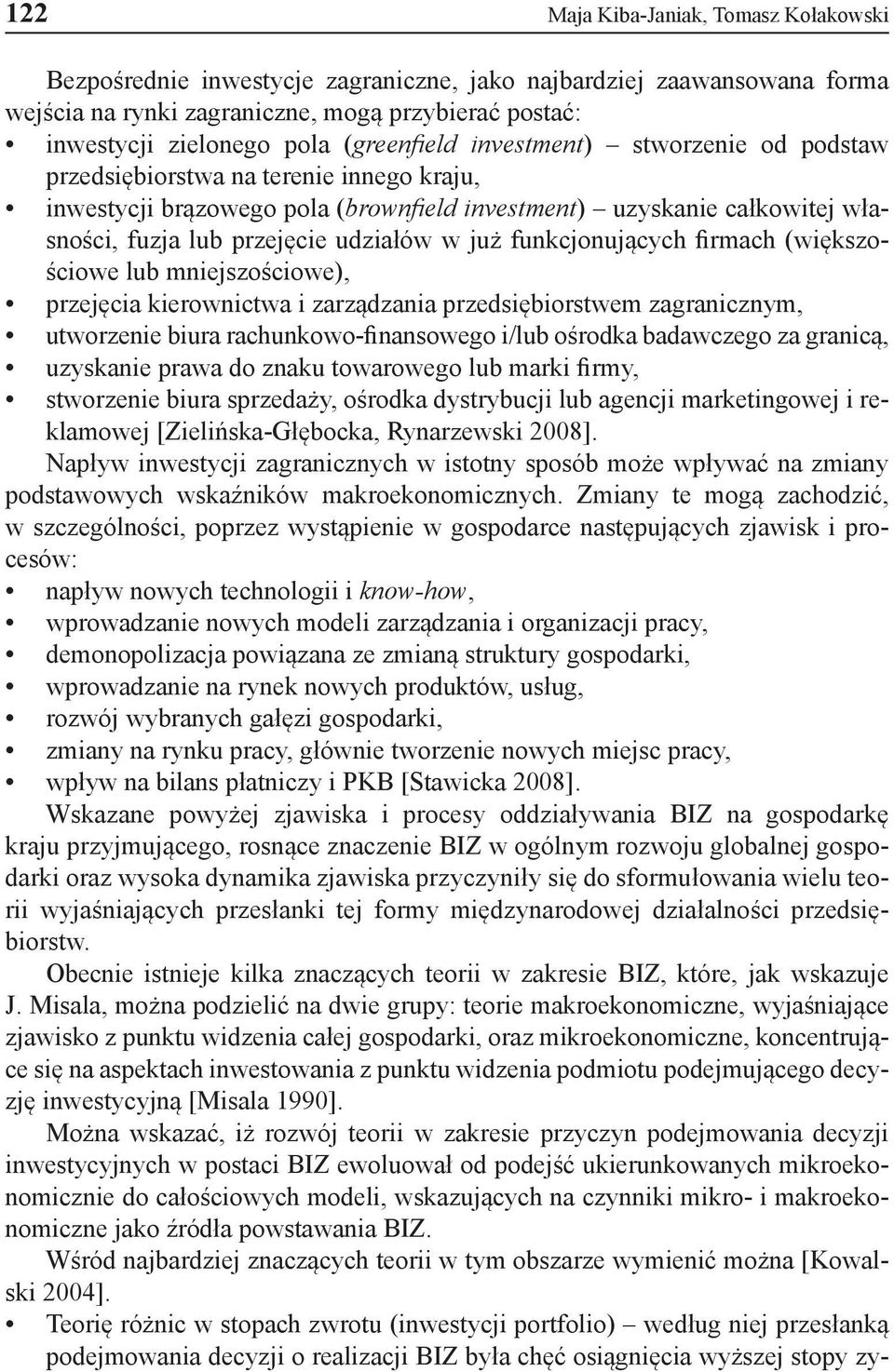 w już funkcjonujących firmach (większościowe lub mniejszościowe), przejęcia kierownictwa i zarządzania przedsiębiorstwem zagranicznym, utworzenie biura rachunkowo-finansowego i/lub ośrodka badawczego