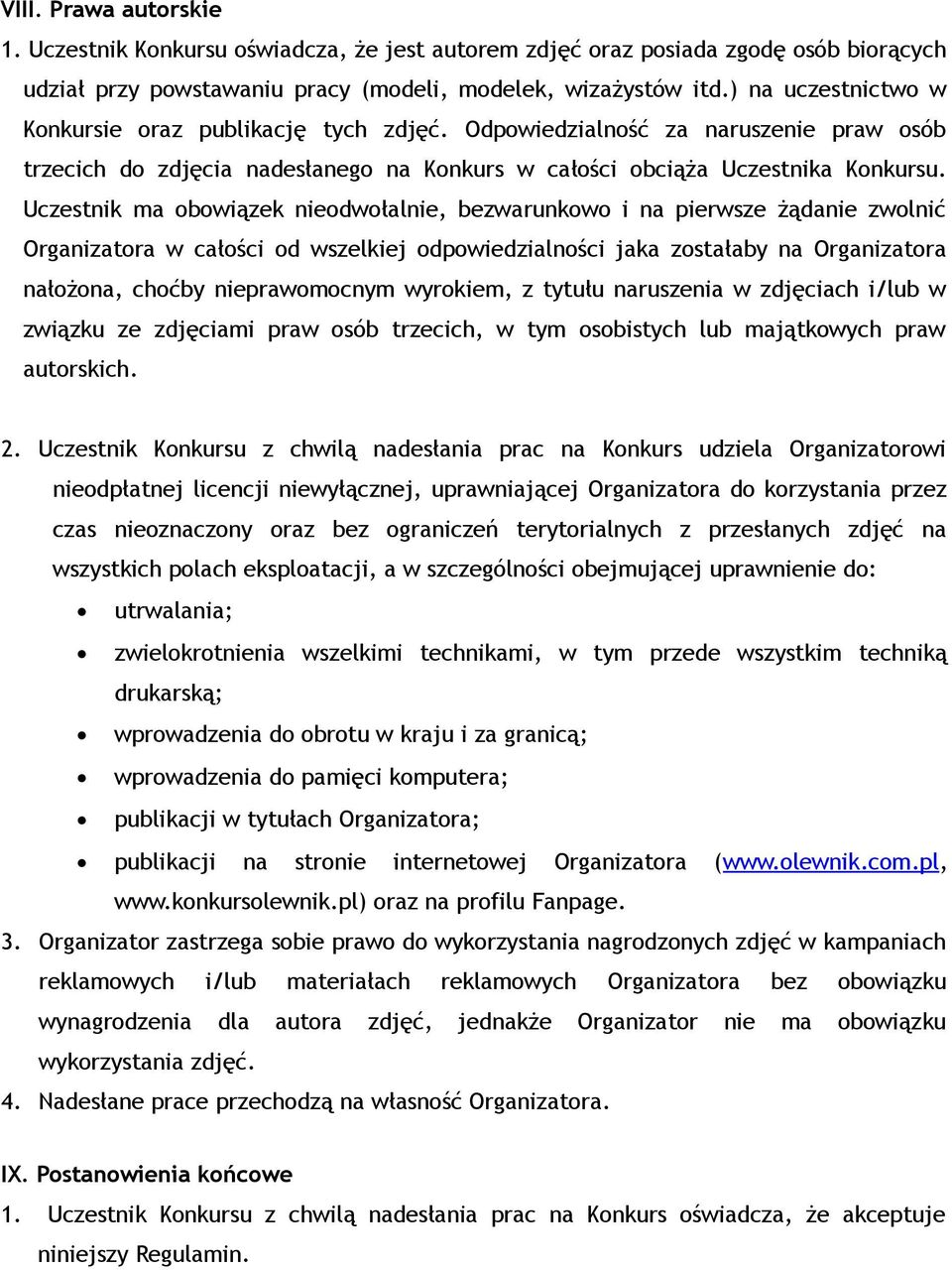 Uczestnik ma obowiązek nieodwołalnie, bezwarunkowo i na pierwsze żądanie zwolnić Organizatora w całości od wszelkiej odpowiedzialności jaka zostałaby na Organizatora nałożona, choćby nieprawomocnym