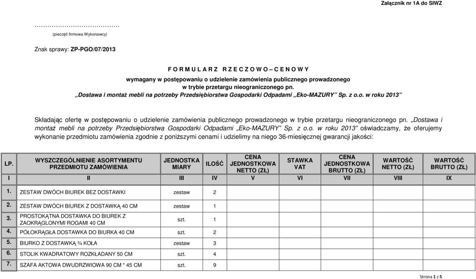 nieograniczonego pn. Dostawa i montaż mebli na potrzeby Przedsiębiorstwa Gospodarki Odpadami Eko-MAZURY Sp. z o.o. w roku 2013 Składając ofertę w postępowaniu o udzielenie zamówienia publicznego prowadzonego w trybie przetargu nieograniczonego pn.