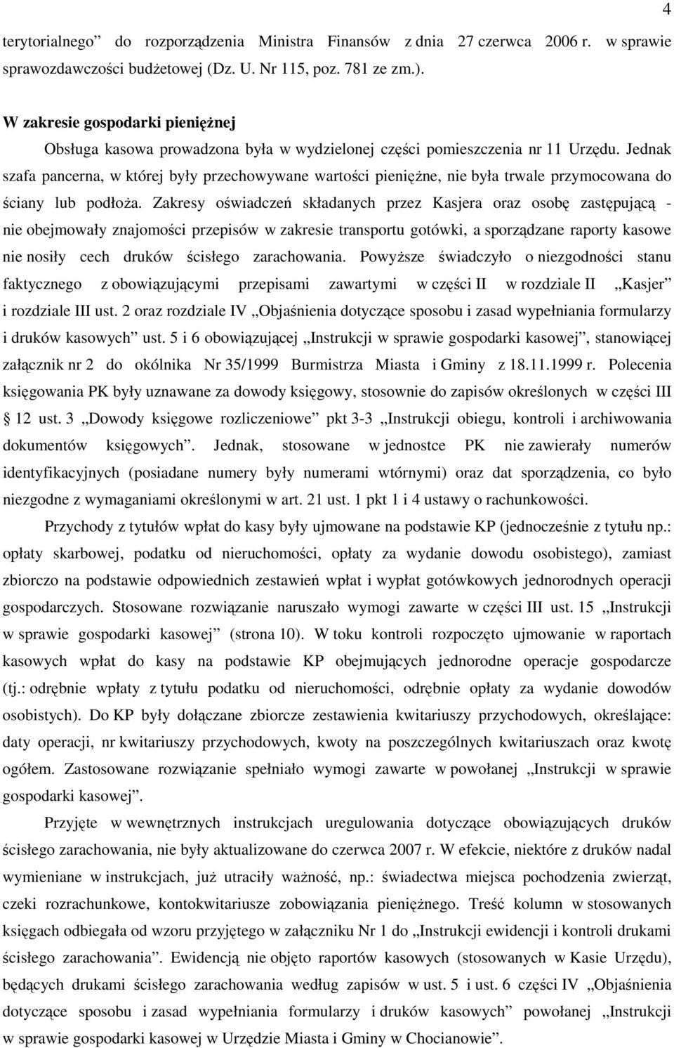 Jednak szafa pancerna, w której były przechowywane wartości pieniężne, nie była trwale przymocowana do ściany lub podłoża.