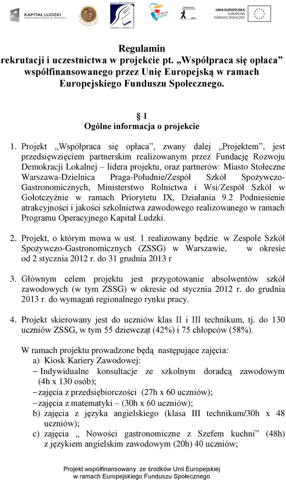 Warszawa-Dzielnica Praga-Południe/Zespół Szkół Spożywczo- Gastronomicznych, Ministerstwo Rolnictwa i Wsi/Zespół Szkół w Gołotczyźnie w ramach Priorytetu IX, Działania 9.