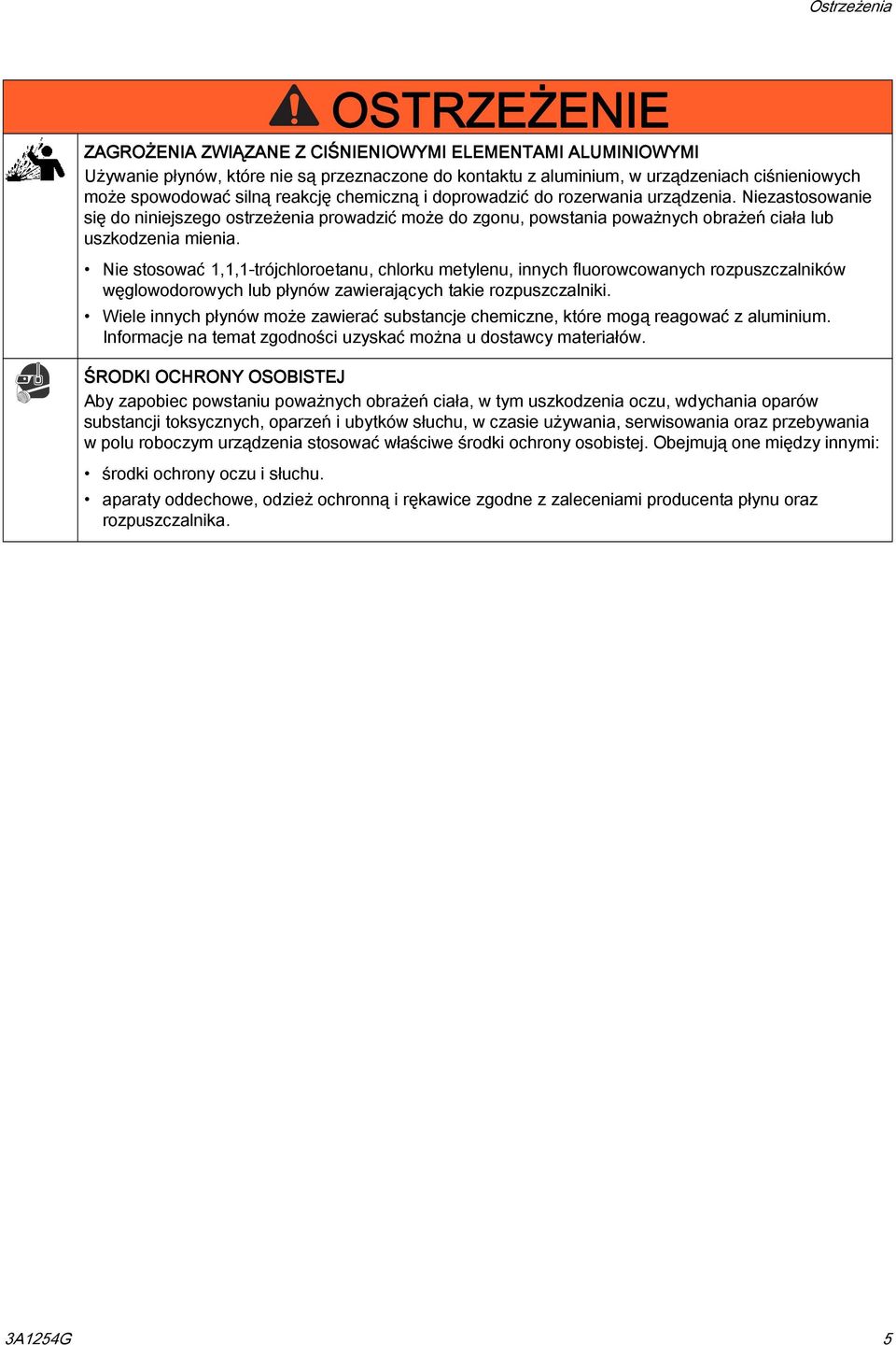 Niezastosowanie się do niniejszego ostrzeżenia prowadzić może do zgonu, powstania poważnych obrażeń ciała lub uszkodzenia mienia.