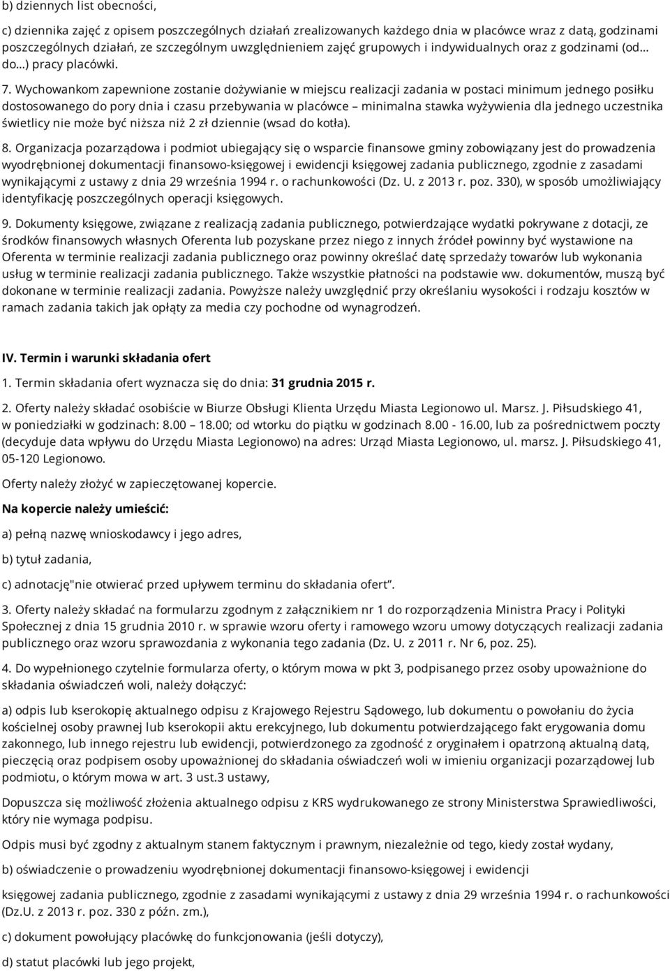 Wychowankom zapewnione zostanie dożywianie w miejscu realizacji zadania w postaci minimum jednego posiłku dostosowanego do pory dnia i czasu przebywania w placówce minimalna stawka wyżywienia dla