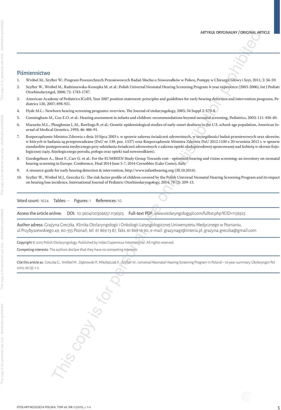 American Academy of Pediatrics JCoIH, Year 2007 position statement: principles and guidelines for early hearing detection and intervention programs, Pediatrics 120, 2007; 898-921. 4. Hyde M.L.