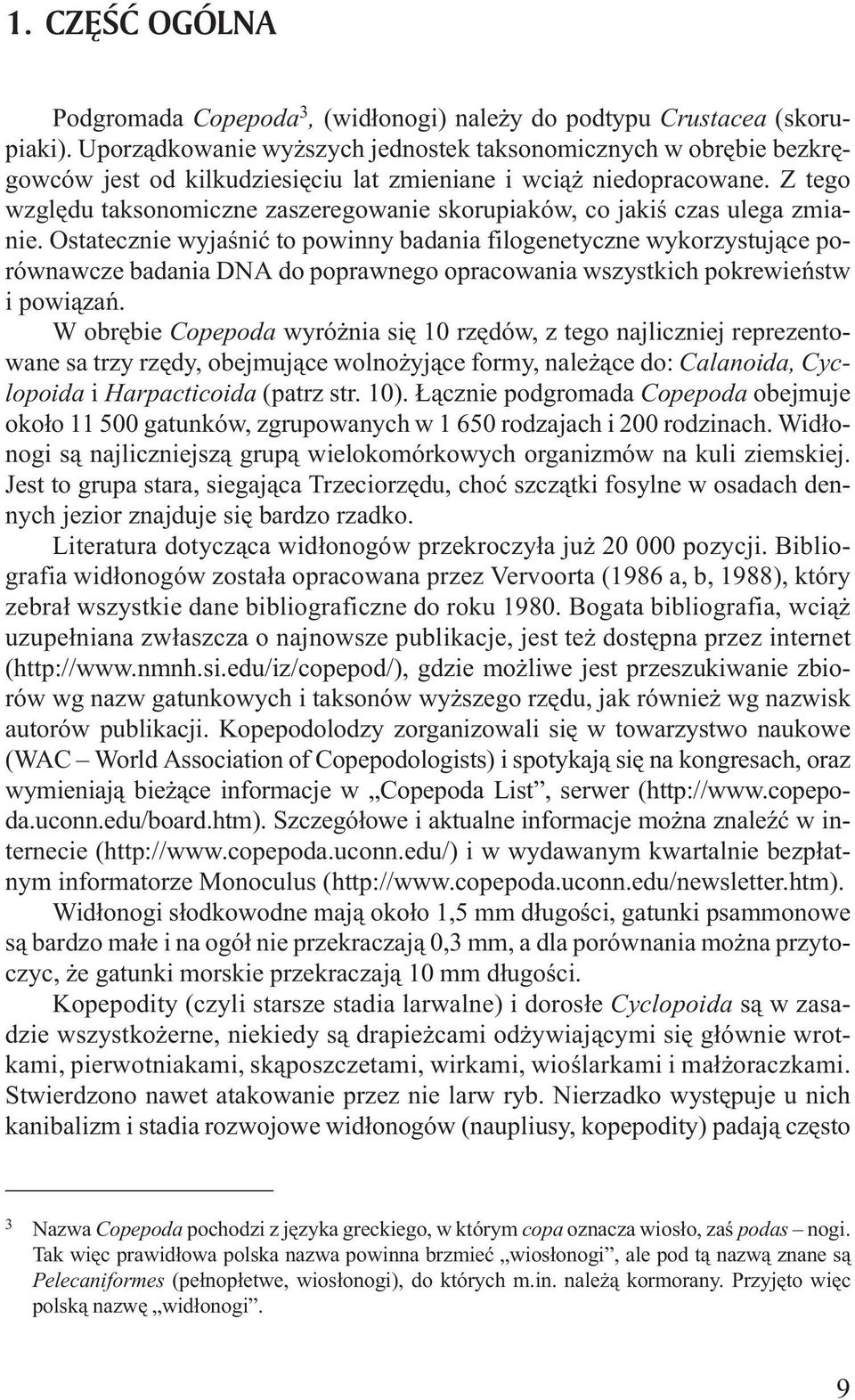 Z tego wzglêdu taksonomiczne zaszeregowanie skorupiaków, co jakiœ czas ulega zmianie.