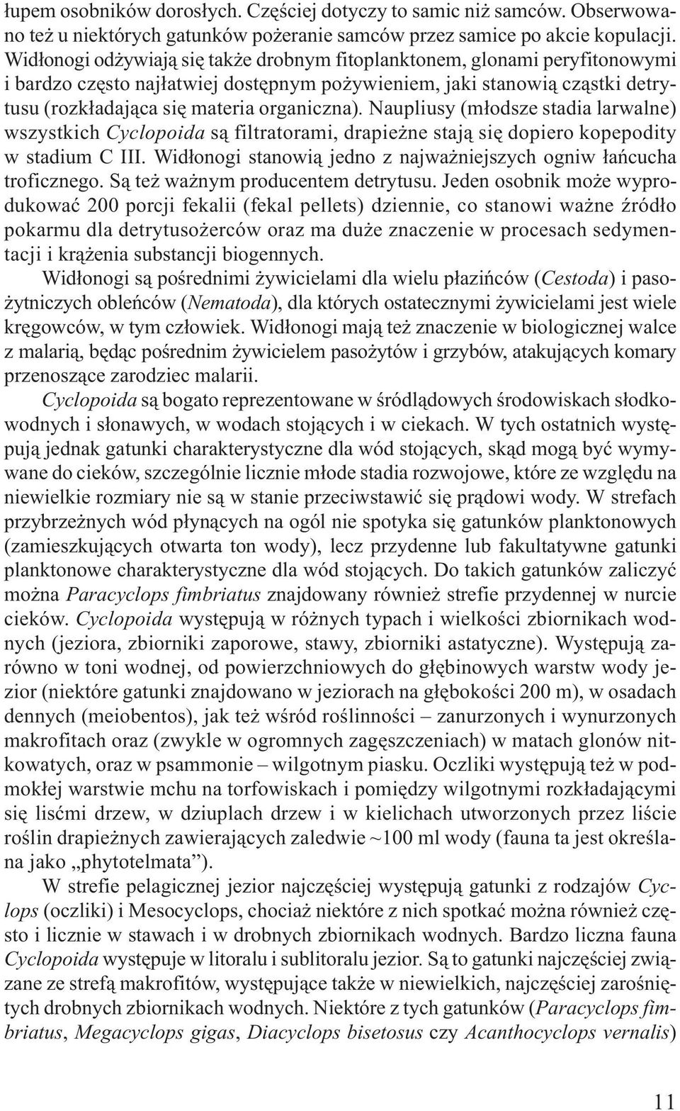 Naupliusy (m³odsze stadia larwalne) wszystkich Cyclopoida s¹ filtratorami, drapie ne staj¹ siê dopiero kopepodity w stadium C III.