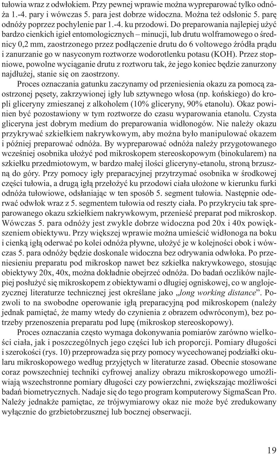 go w nasyconym roztworze wodorotlenku potasu (KOH). Przez stopniowe, powolne wyci¹ganie drutu z roztworu tak, e jego koniec bêdzie zanurzony najd³u ej, stanie siê on zaostrzony.