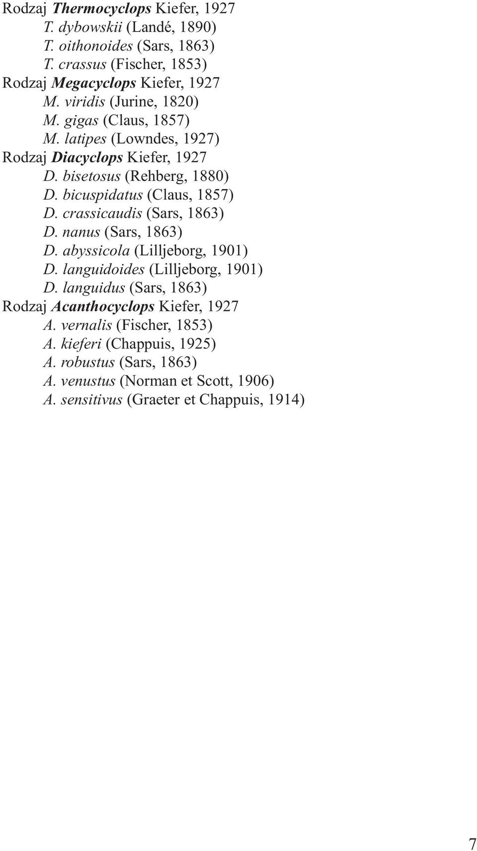 bicuspidatus (Claus, 1857) D. crassicaudis (Sars, 1863) D. nanus (Sars, 1863) D. abyssicola (Lilljeborg, 1901) D. languidoides (Lilljeborg, 1901) D.